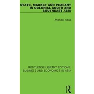 State, Market and Peasant in Colonial South and Southeast Asia