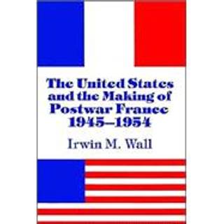The United States and the Making of Postwar France, 1945–1954