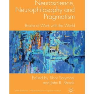 Neuroscience, Neurophilosophy and Pragmatism