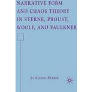 Narrative Form and Chaos Theory in Sterne, Proust, Woolf, and Faulkner