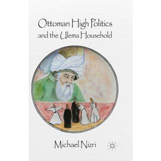 Ottoman High Politics and the Ulema Household