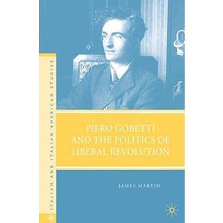 Piero Gobetti and the Politics of Liberal Revolution