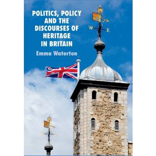 Politics, Policy and the Discourses of Heritage in Britain