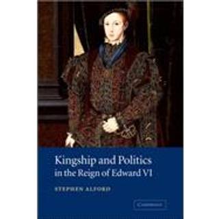 Kingship and Politics in the Reign of Edward VI