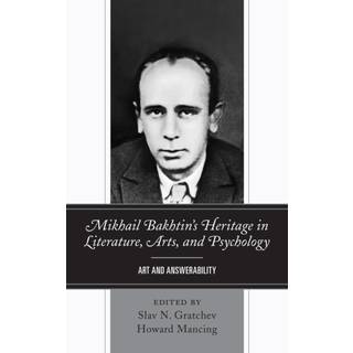 Mikhail Bakhtin’s Heritage in Literature, Arts, and Psychology
