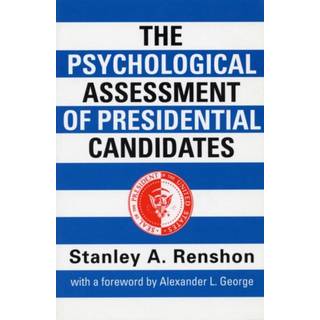 The Psychological Assessment of Presidential Candidates