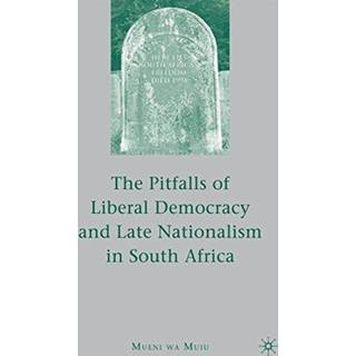 The Pitfalls of Liberal Democracy and Late Nationalism in South Africa