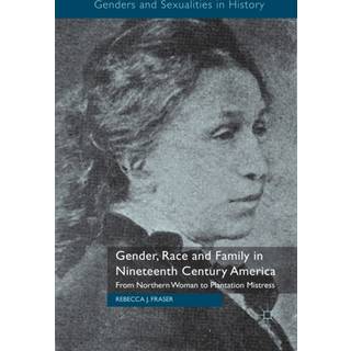 Gender, Race and Family in Nineteenth Century America