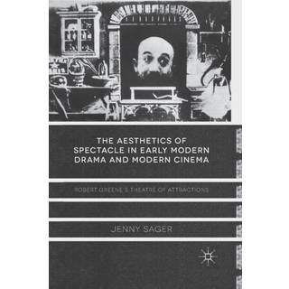 The Aesthetics of Spectacle in Early Modern Drama and Modern Cinema