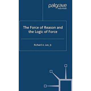 The Force of Reason and the Logic of Force
