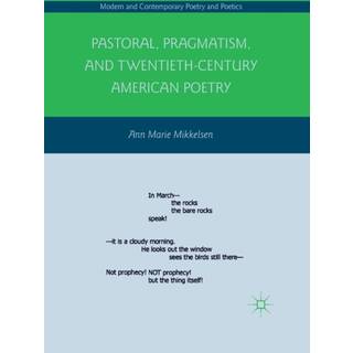 Pastoral, Pragmatism, and Twentieth-Century American Poetry