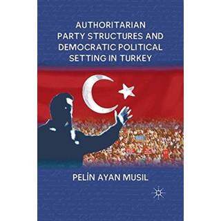 Authoritarian Party Structures and Democratic Political Setting in Turkey