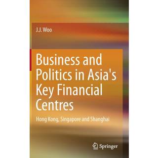 Business and Politics in Asia's Key Financial Centres