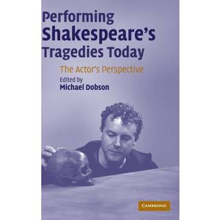 Performing Shakespeare's Tragedies Today