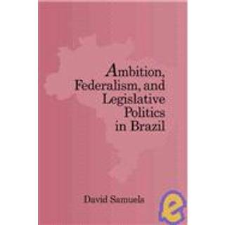 Ambition, Federalism, and Legislative Politics in Brazil