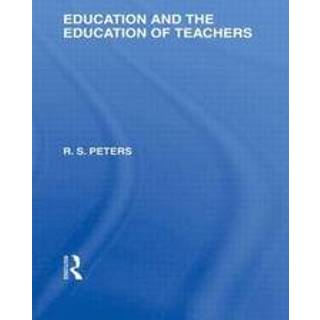 Education and the Education of Teachers (International Library of the Philosophy of Education volume 18)