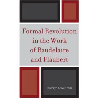 Formal Revolution in the Work of Baudelaire and Flaubert