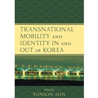 Transnational Mobility and Identity in and out of Korea