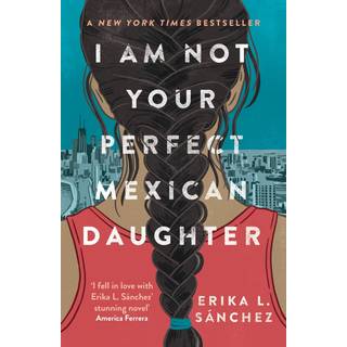 Erika L. Sanchez - I Am Not Your Perfect Mexican Daughter - B-format PB