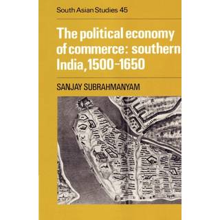 The Political Economy of Commerce: Southern India 1500–1650