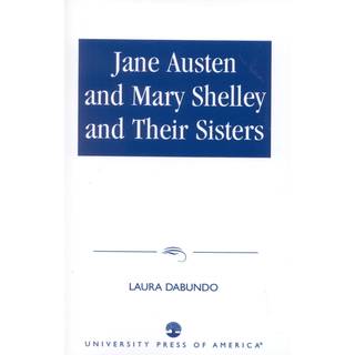 Jane Austen and Mary Shelley and Their Sisters