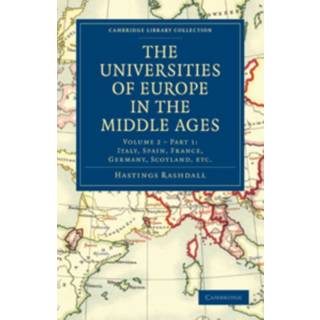 The Universities of Europe in the Middle Ages: Volume 2, Part 1, Italy, Spain, France, Germany, Scotland, etc.