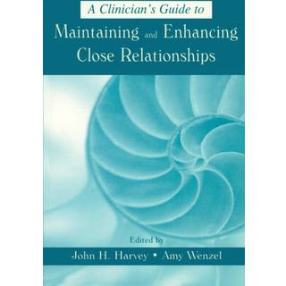 A Clinician's Guide to Maintaining and Enhancing Close Relationships