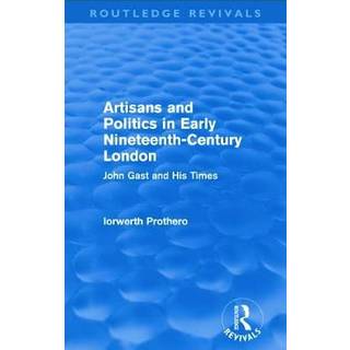 Artisans and Politics in Early Nineteenth-Century London (Routledge Revivals)
