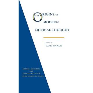 The Origins of Modern Critical Thought: German Aesthetic and Literary Criticism from Lessing to Hegel