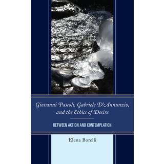 Giovanni Pascoli, Gabriele D’Annunzio, and the Ethics of Desire
