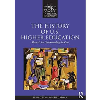 The History of U.S. Higher Education - Methods for Understanding the Past