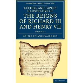 Letters and Papers Illustrative of the Reigns of Richard III and Henry VII