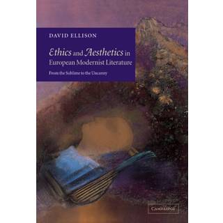 Ethics and Aesthetics in European Modernist Literature