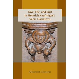 Love, Life, and Lust in Heinrich Kaufringer`s Verse Narratives