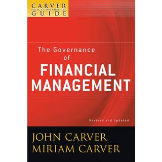 A Carver Policy Governance Guide, The Governance of Financial Management
