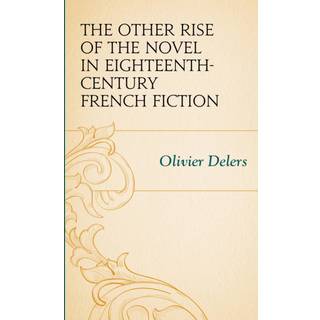The Other Rise of the Novel in Eighteenth-Century French Fiction