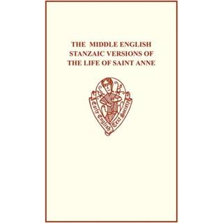 The Middle English Stanzaic Versions of the Life of St Anne