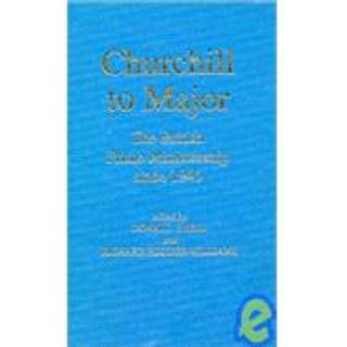 Churchill to Major: The British Prime Ministership since 1945