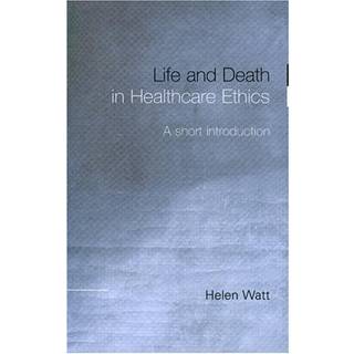 Life and Death in Healthcare Ethics
