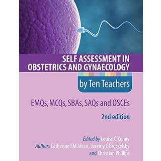 Self Assessment in Obstetrics and Gynaecology by Ten Teachers 2E EMQs, MCQs, SBAs, SAQs & OSCEs