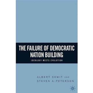 The Failure of Democratic Nation Building: Ideology Meets Evolution