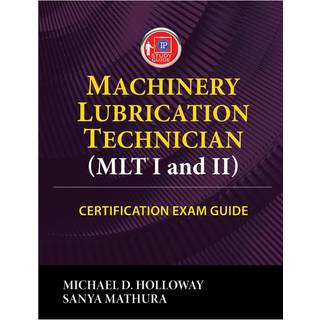 Machinery Lubrication Technician (MLT) I and II Certification Exam Guide