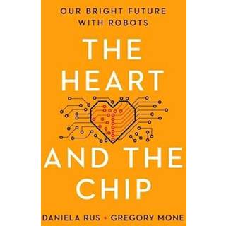 The Heart and the Chip - Our Bright Future with Robots