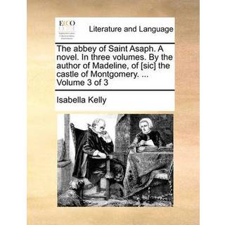 The abbey of Saint Asaph. A novel. In three volumes. By the author of Madeline, of [sic] the castle of Montgomery. ... Volume 3 of 3