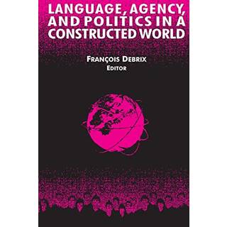Language, Agency, and Politics in a Constructed World