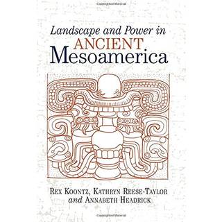 Landscape And Power In Ancient Mesoamerica