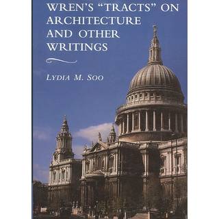 Wren's 'Tracts' on Architecture and Other Writings