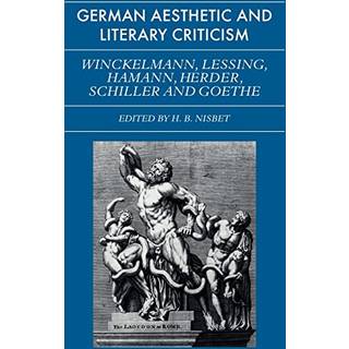 German Aesthetic and Literary Criticism: Winckelmann, Lessing, Hamann, Herder, Schiller and Goethe