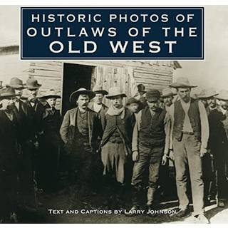 Historic Photos of Outlaws of the Old West