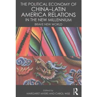 The Political Economy of China-Latin America Relations in the New Millennium
